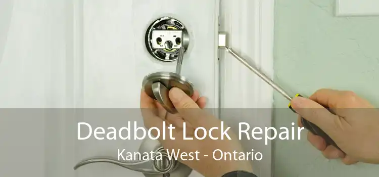Deadbolt Lock Repair Kanata West - Ontario